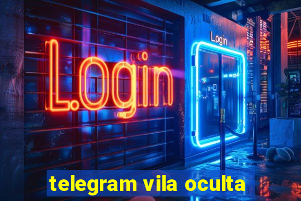 telegram vila oculta